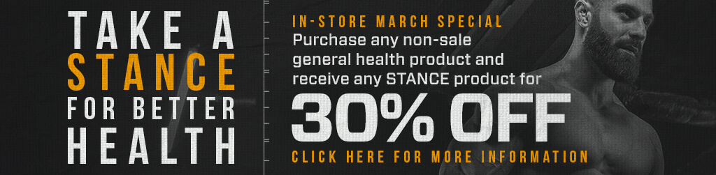 In-store March Special - Purchase any non-sale general health product and receive any STANCE product for 30% off. Click here for more information. Take a stance for better health.
