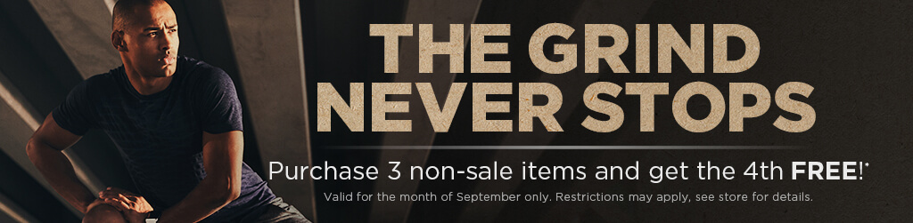 The Grind Never Stops: Purchase 3 non-sale items and get the 4th Free! Valid for the month of September only. Restrictions may apply. see store for details.