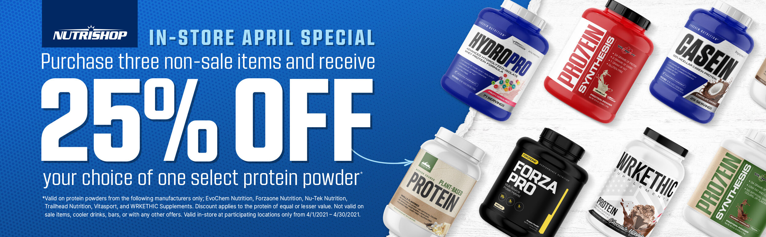 in store april special. purchase three non sale items and receive 25% off your choice of one select protein powder.